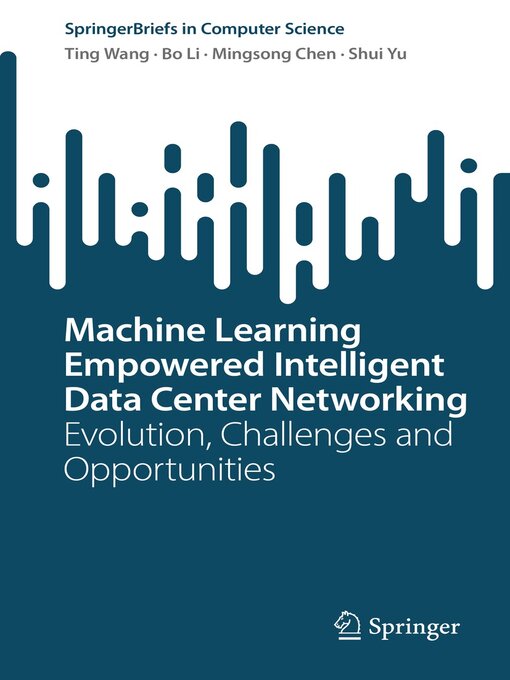 Title details for Machine Learning Empowered Intelligent Data Center Networking by Ting Wang - Available